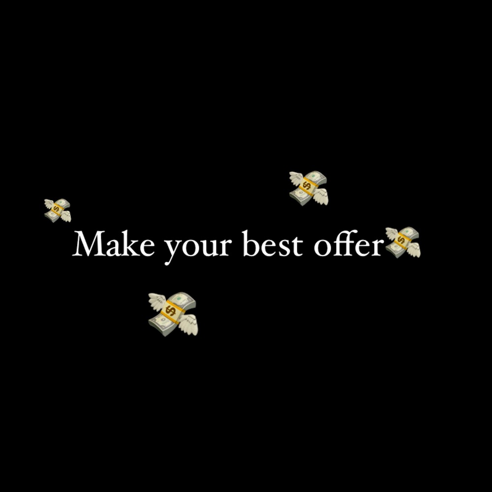 Make me and offer, I’m negotiable :)